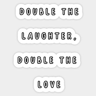 Double the Laughter, Double the  Love. Twins Sticker